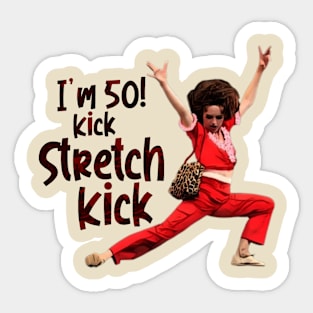 im 50 Sally Omalley kick stretch, and kick! Sticker